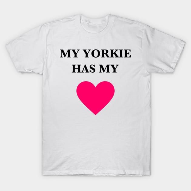 My Yorkie Has My Heart T-Shirt by Seven Mustard Seeds